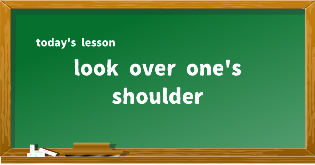 look over one's shoulder