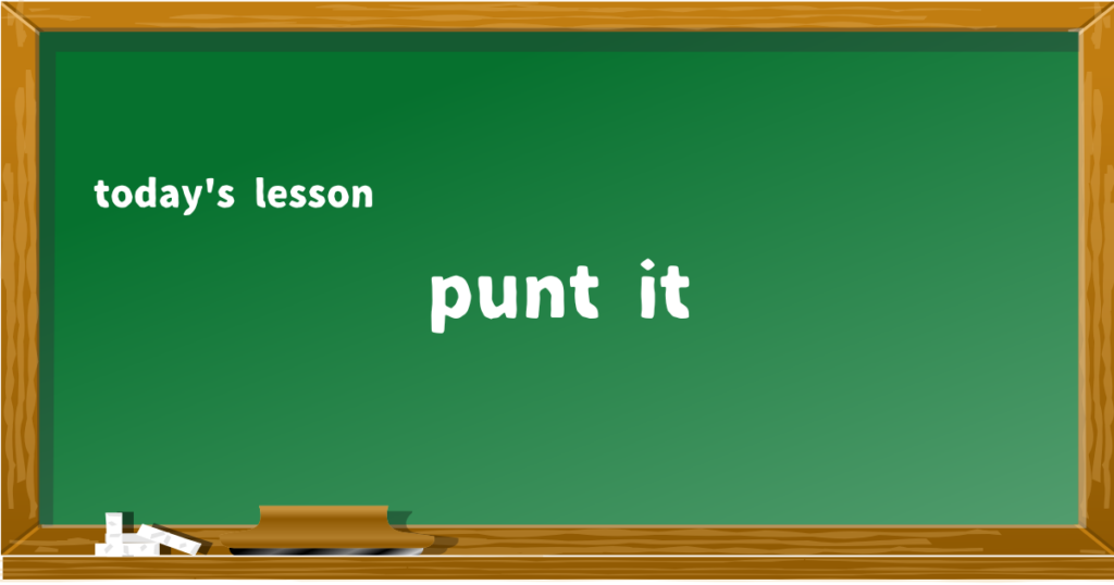 punt it