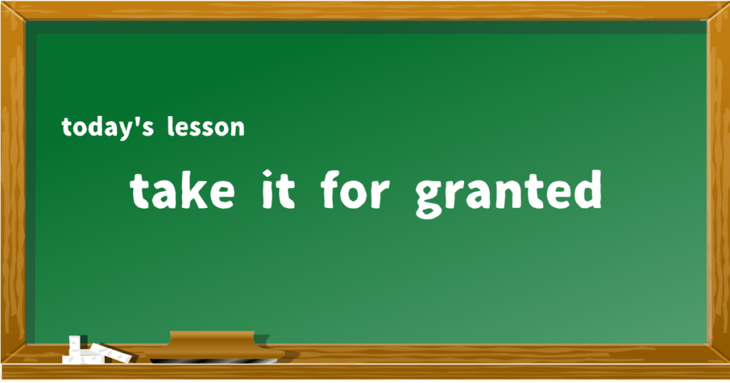 take it for granted