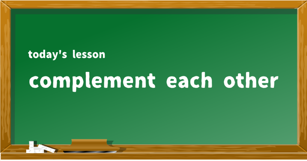 complement each other