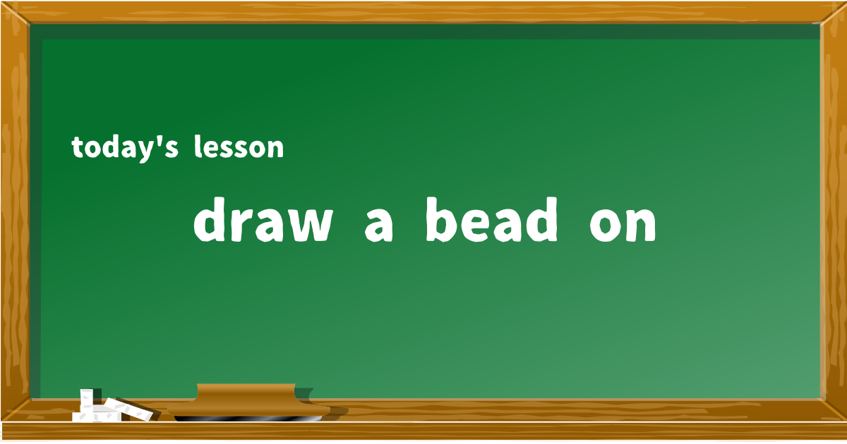 draw a bead on