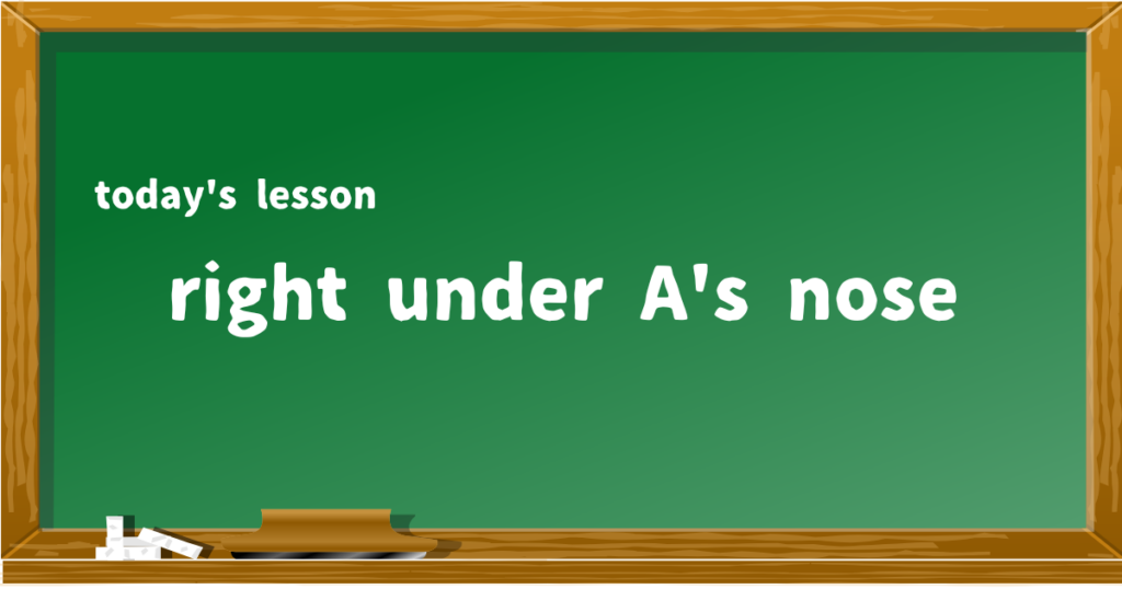 right under A's nose