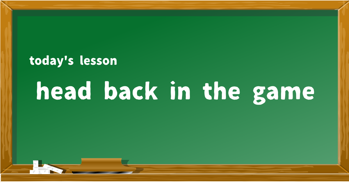 head back in the game