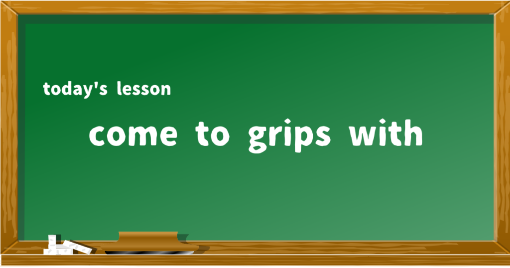 come to grips with