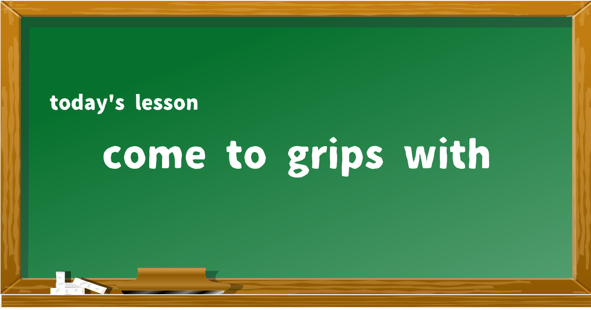 come to grips with