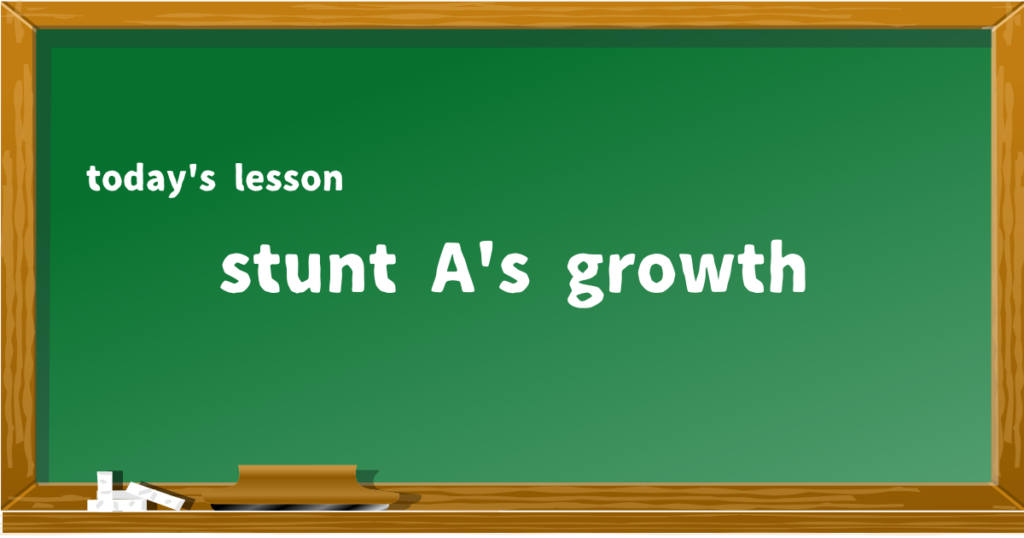 stunt A's growth