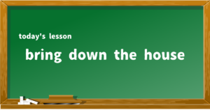 bring down the house