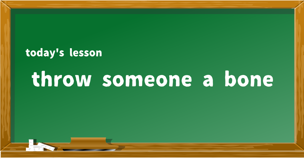 throw someone a bone