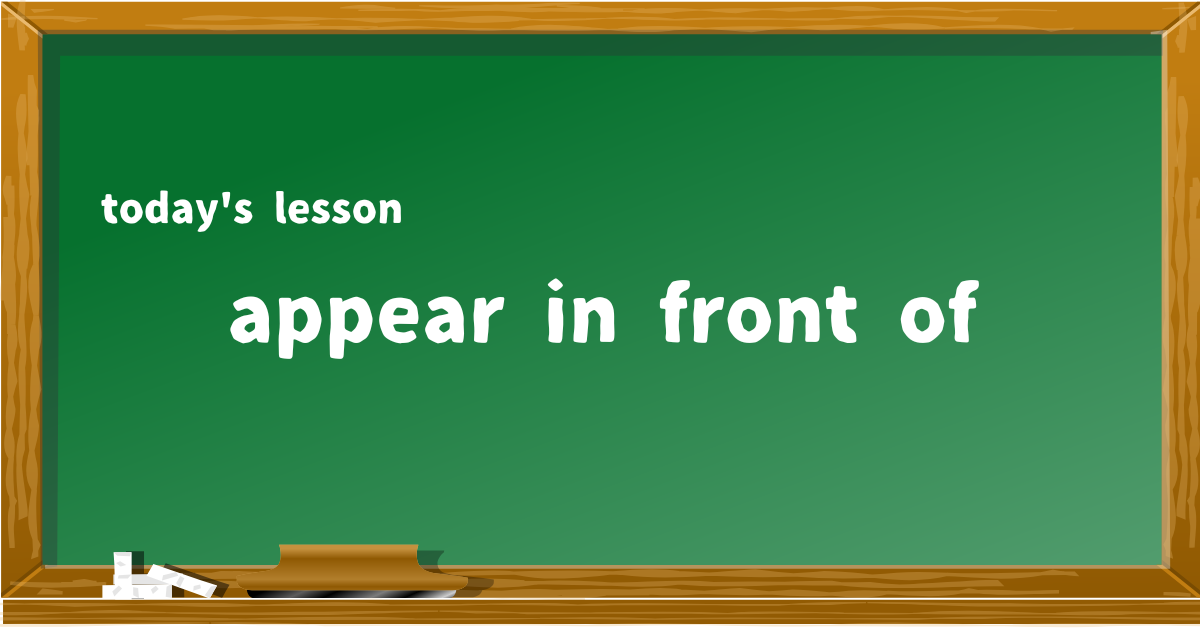 appear in front of