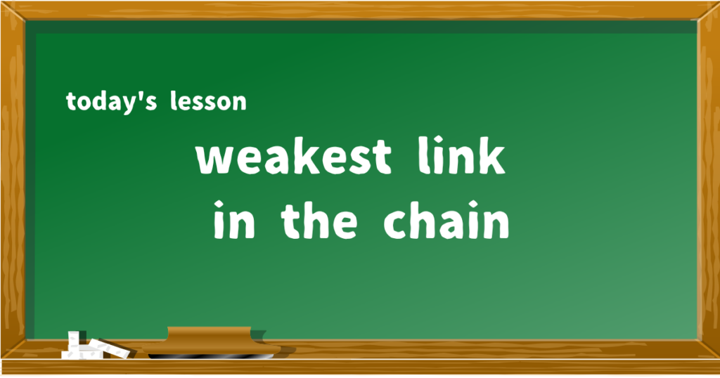 weakest link in the chain