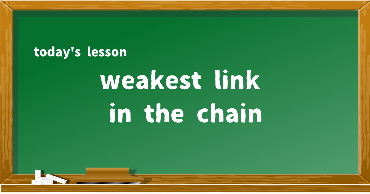 weakest link in the chain