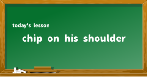 chip on his shoulder