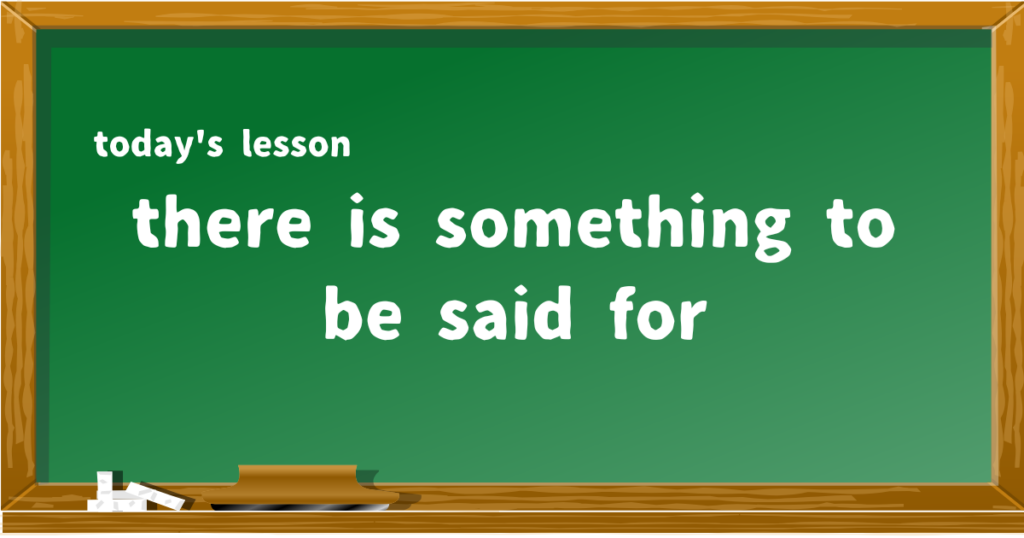 there is something to be said for