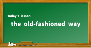 the old-fashioned way