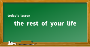 the rest of your life