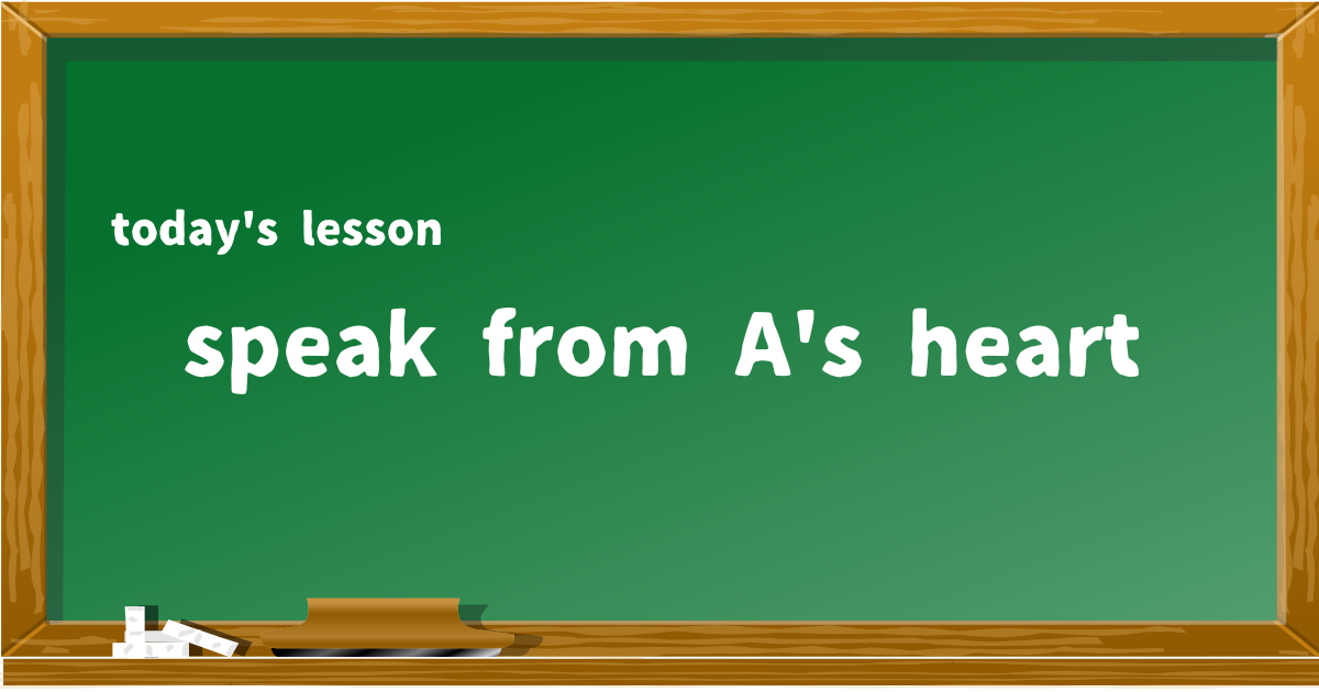 speak from A's heart
