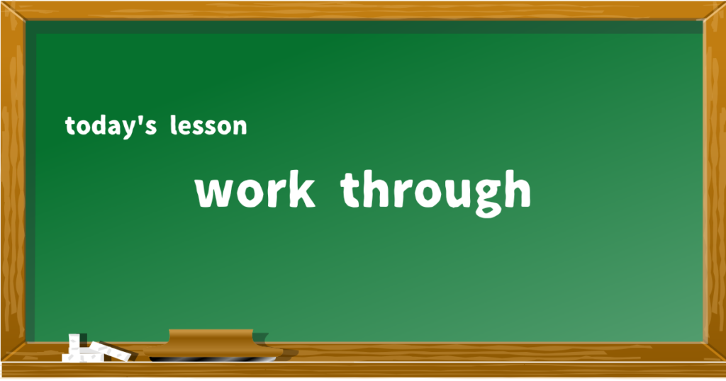 work through