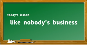 like nobody's business