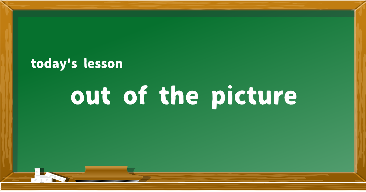 out of the picture