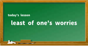 least of one's worries