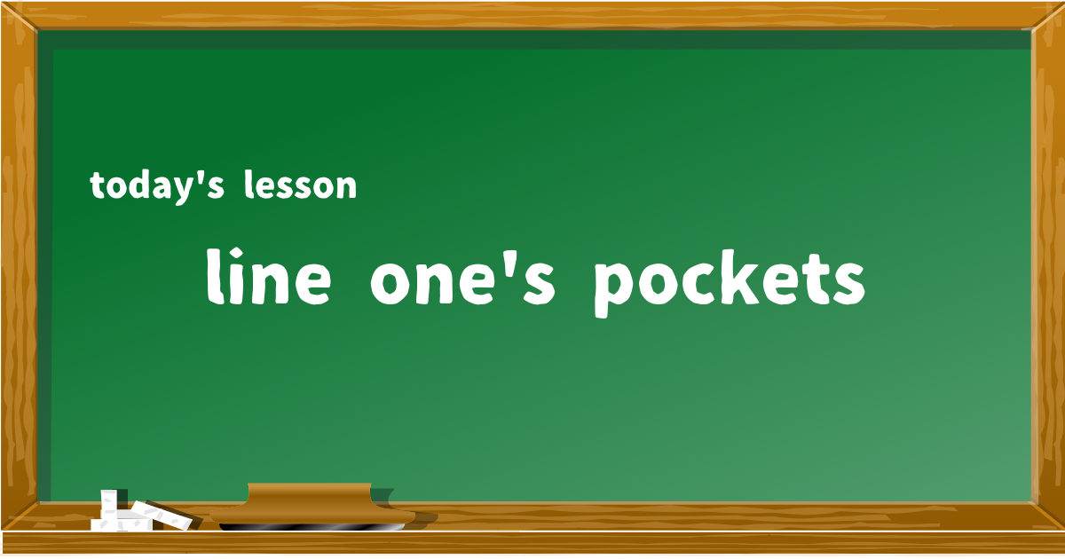line one's pockets