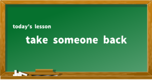 take someone back