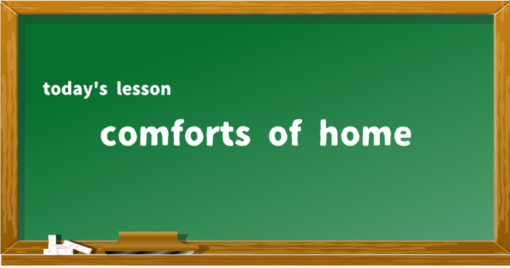 comforts of home