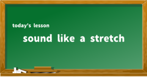 sound like a stretch