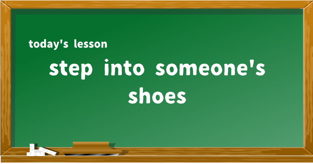 step into someone's shoes
