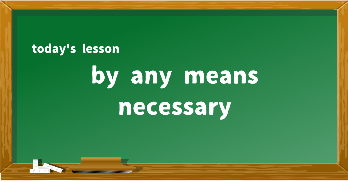 by any means necessary