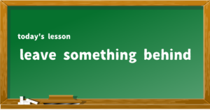 leave something behind