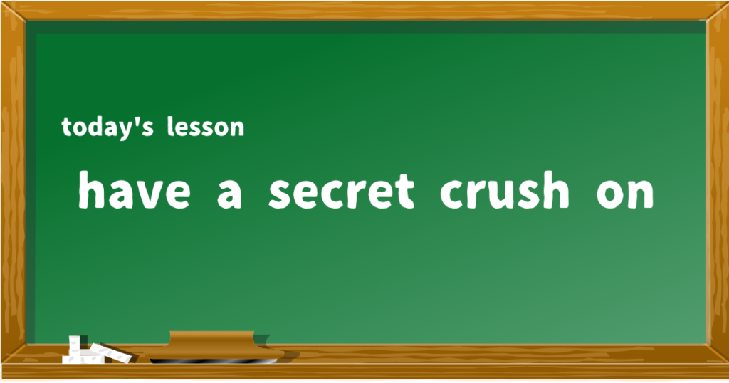 have a secret crush on