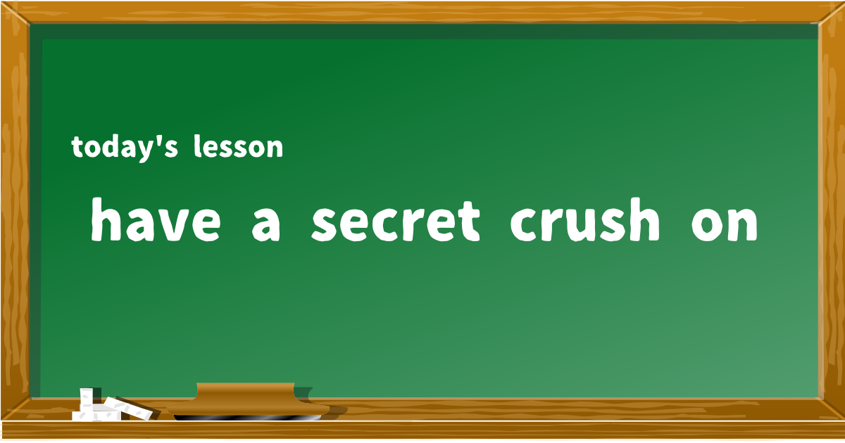 have a secret crush on