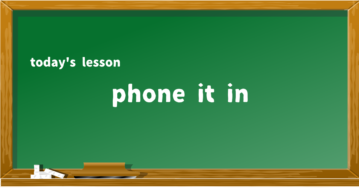 phone it in