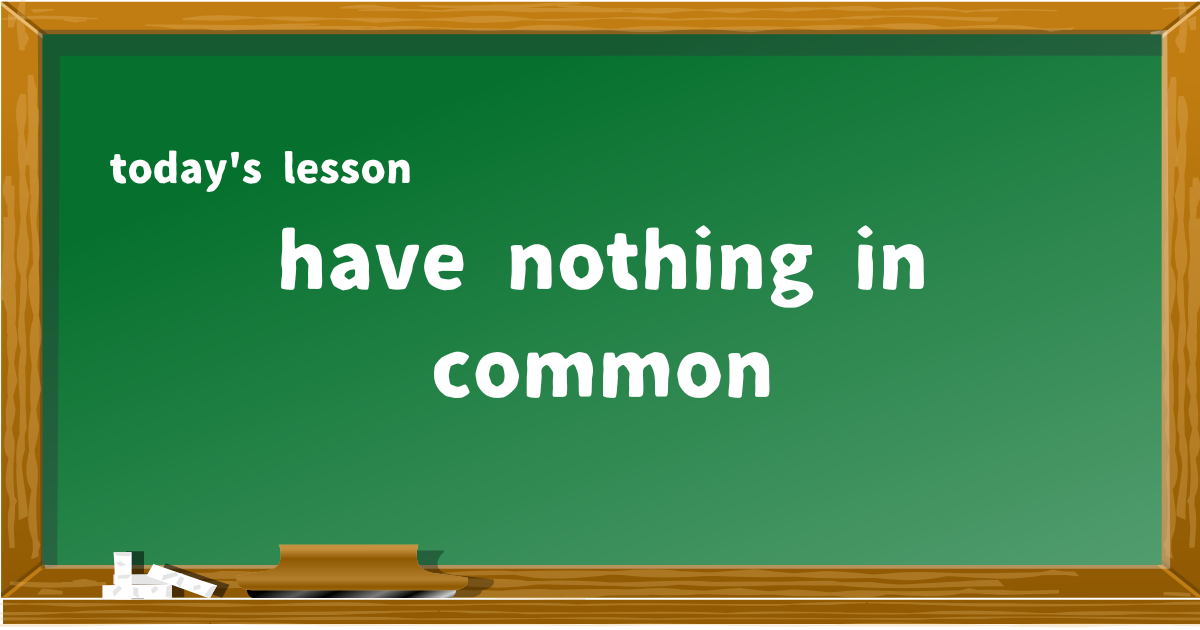 have nothing in common