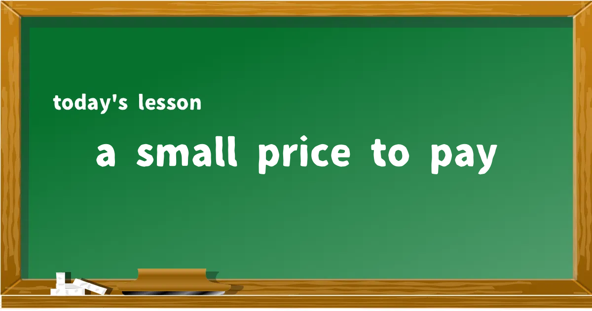 「a small price to pay」の意味と使い方を解説
