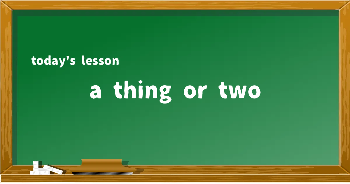 「a thing or two」の意味と使い方を解説