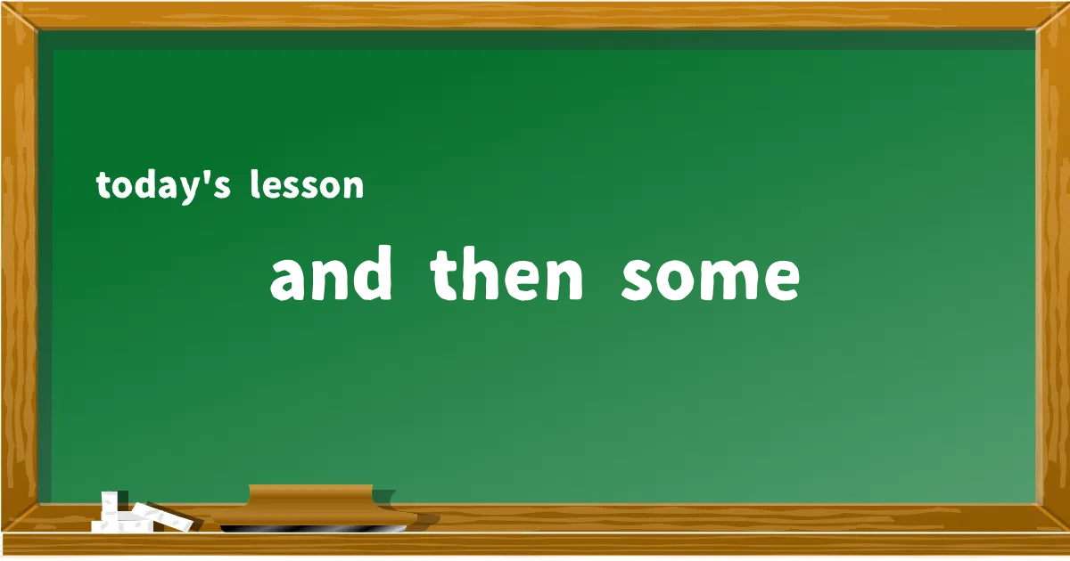「and then some」の意味と使い方を解説