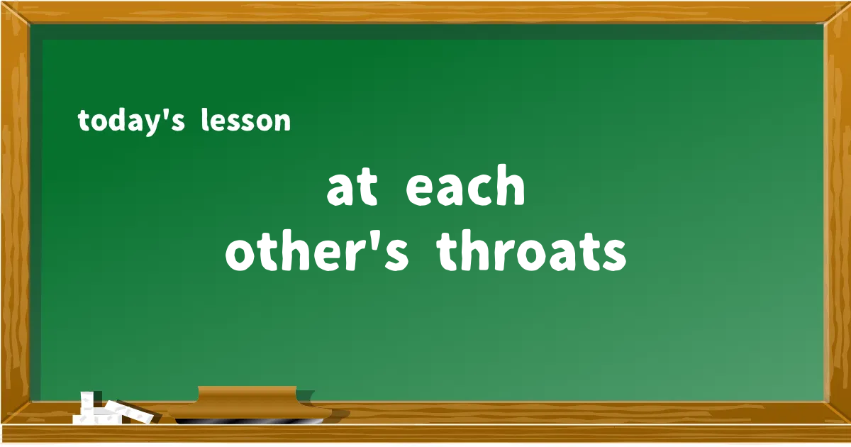 「at each other's throats」の意味と使い方を解説