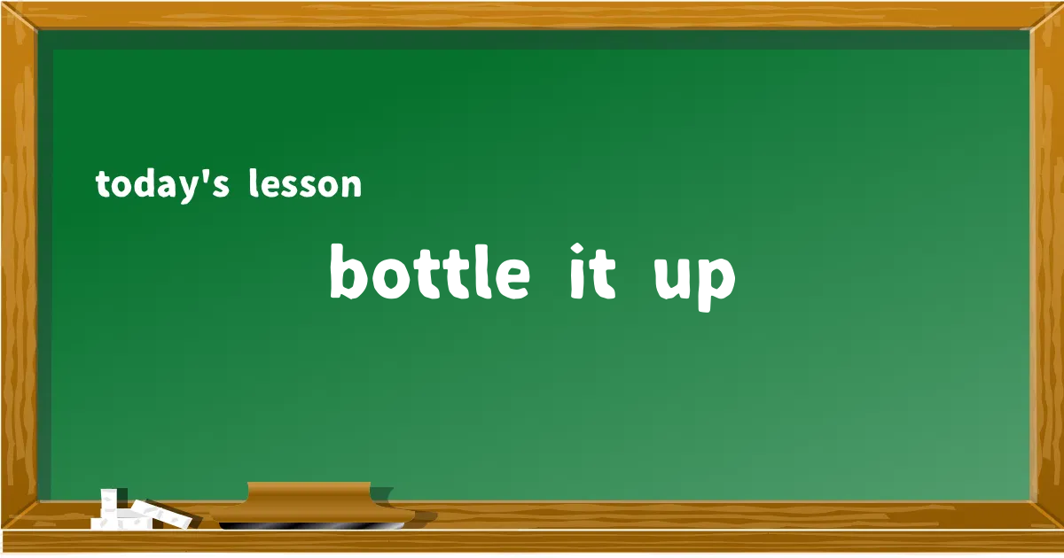 「bottle it up」の意味と使い方を解説