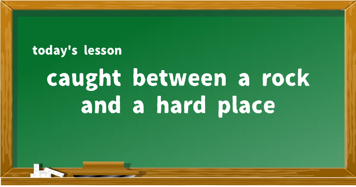 「caught between a rock and a hard place」の意味と使い方を解説