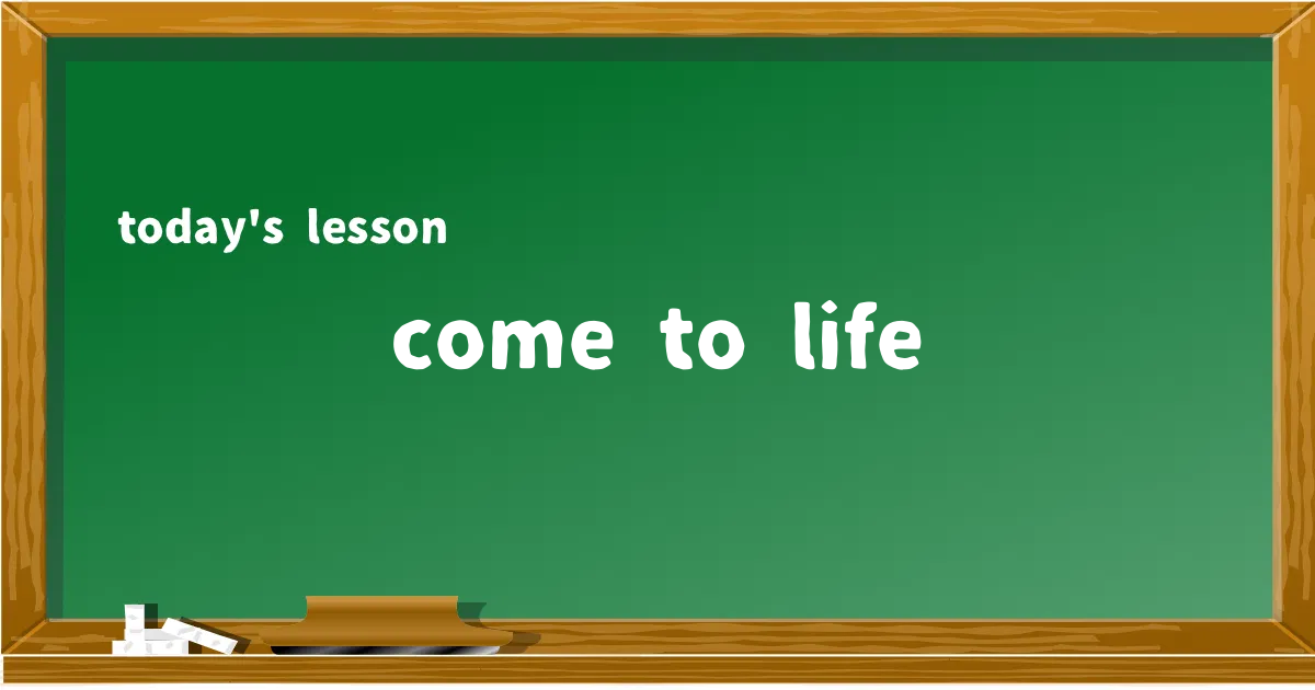 「come to life」の意味と使い方を解説