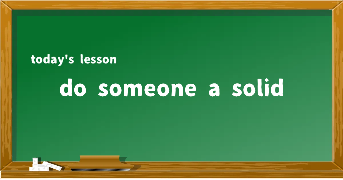 「do someone a solid」の意味と使い方を解説