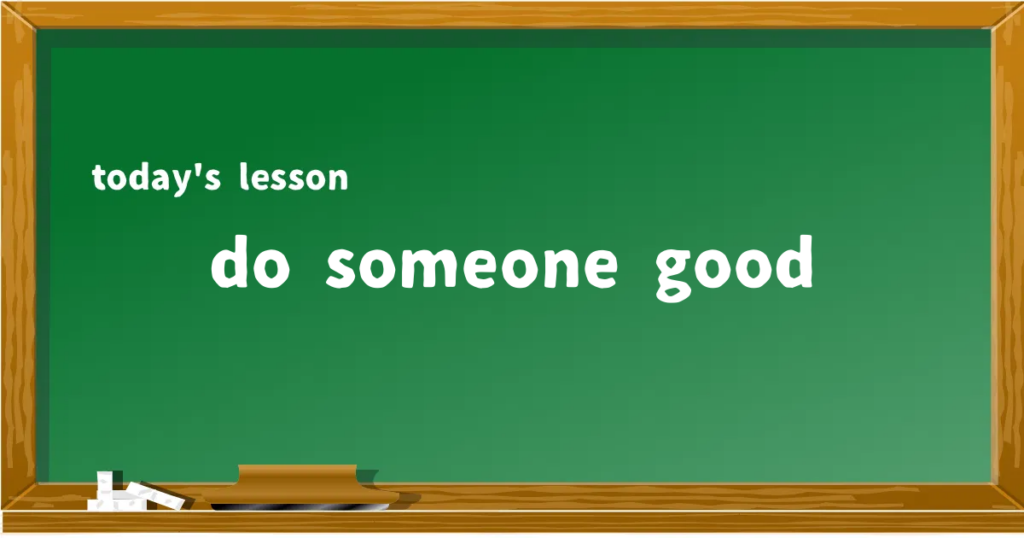 「do someone good」の意味と使い方を解説