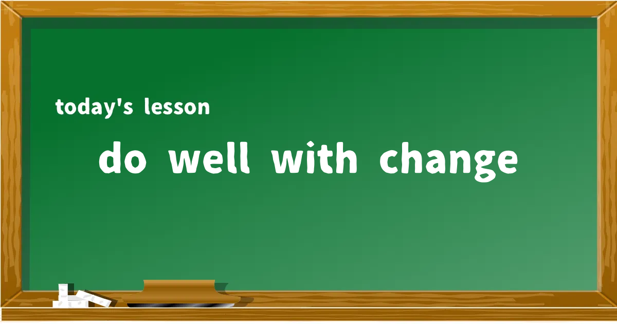 「do well with change」の意味と使い方を解説