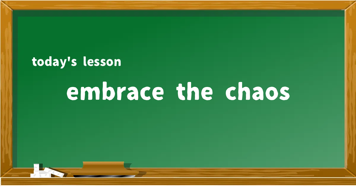 「embrace the chaos」の意味と使い方を解説