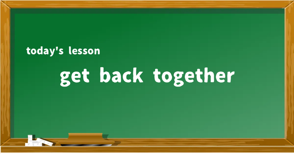 「get back together」の意味と使い方を解説