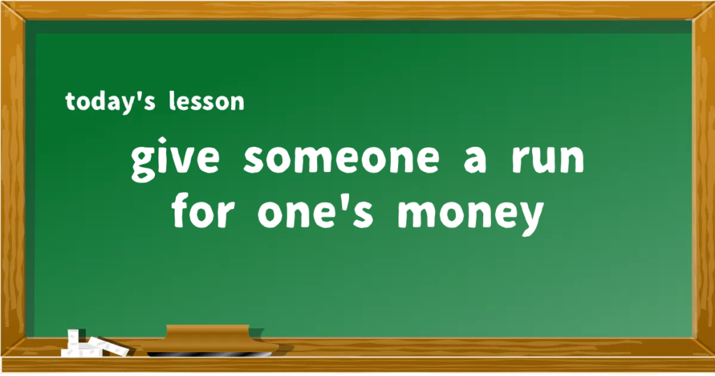 「give someone a run for one's money」の意味と使い方を解説