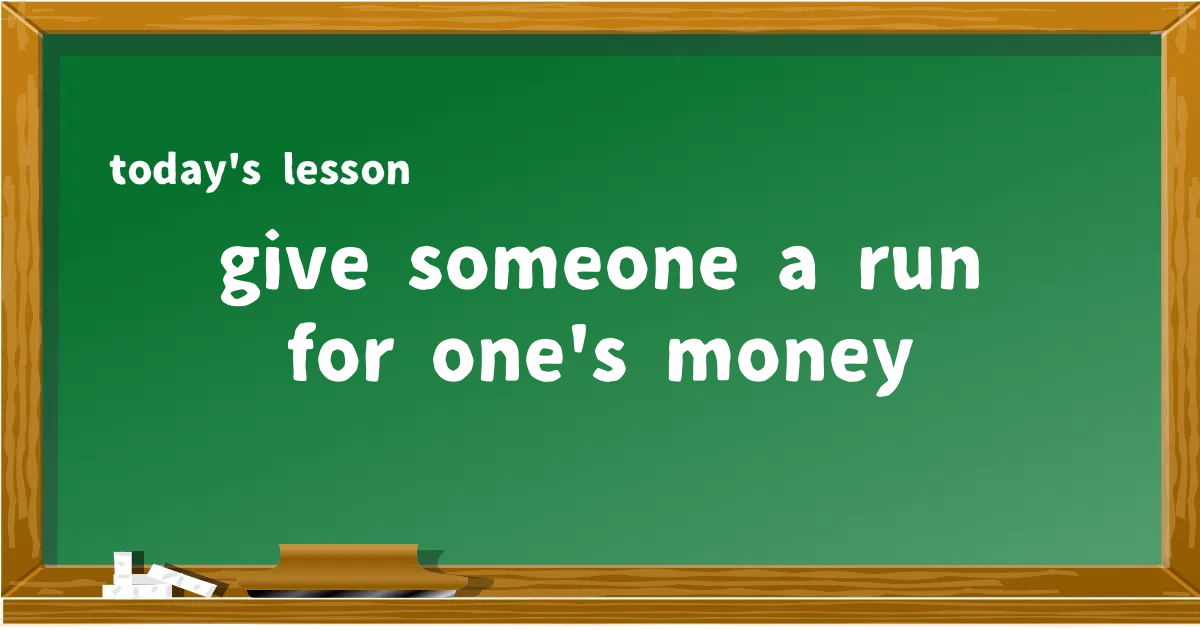 「give someone a run for one's money」の意味と使い方を解説
