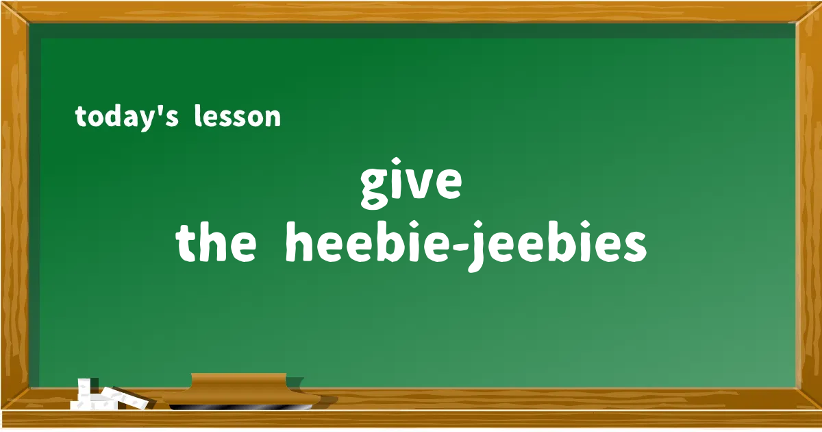 「give the heebie-jeebies」の意味と使い方を解説